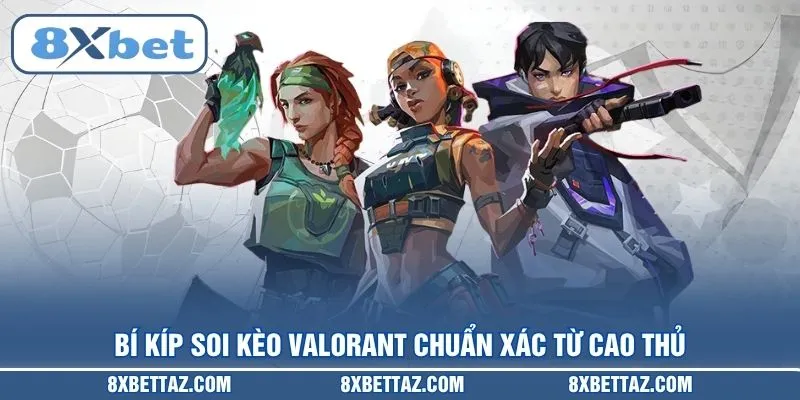 Kèo Valorant – Bí Kíp Soi Tỷ Lệ Cược Thắng Lớn Tại 8XBET - LUCKIVEX68