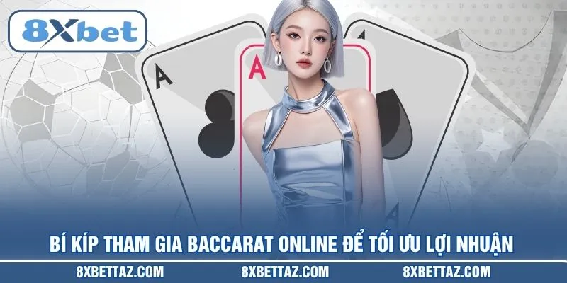 Baccarat Online 8XBET – Luật Chơi Chuẩn Và Mẹo Thắng Lớn - LUCKIVEX68