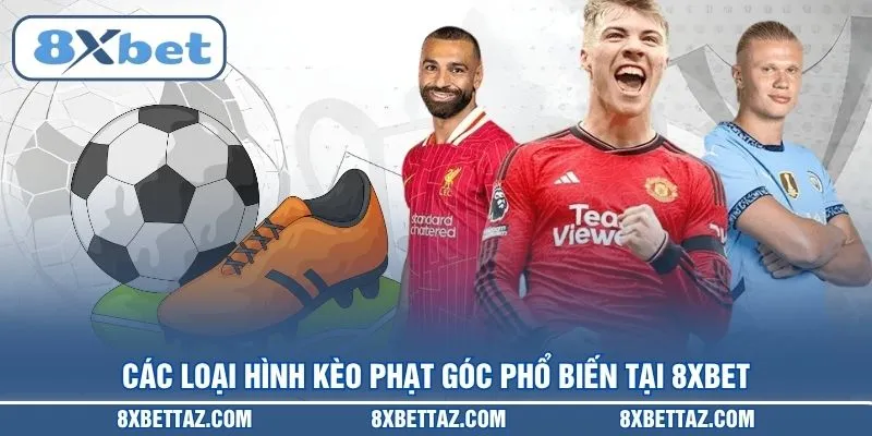 Kèo Phạt Góc – Bí Kíp Soi Kèo Và Phân Tích Tỷ Lệ Tại 8XBET - LUCKIVEX68