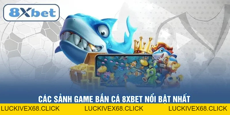 Bắn cá 8XBET – Đỉnh cao giải trí săn thưởng trực tuyến 2026 - LUCKIVEX68