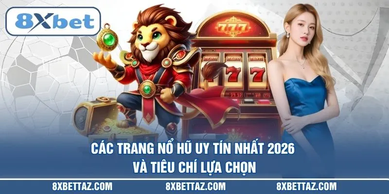 Nổ Hũ 8XBET – Sảnh Cược Jackpot Bùng Nổ Nhất Năm 2026 - LUCKIVEX68