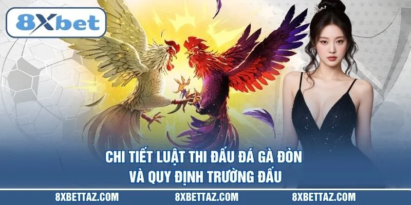 Đá Gà Đòn – Luật Thi Đấu Và Kinh Nghiệm Đặt Cược Tại 8XBET - LUCKIVEX68