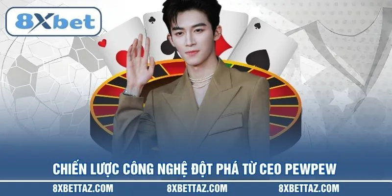 CEO PEWPEW Và Chiến Lược Đưa 8XBET Dẫn Đầu Năm 2026 - LUCKIVEX68