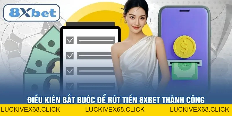 Rút tiền 8XBET – Quy Trình Chuyển Khoản An Toàn Và Nhanh Nhất - LUCKIVEX68