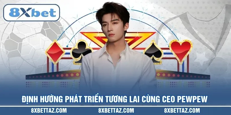 CEO PEWPEW Và Chiến Lược Đưa 8XBET Dẫn Đầu Năm 2026 - LUCKIVEX68