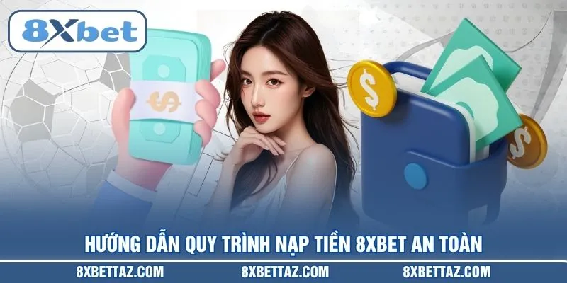 Nạp Tiền 8XBET – Hướng Dẫn Giao Dịch Siêu Tốc Trong 2026 - LUCKIVEX68