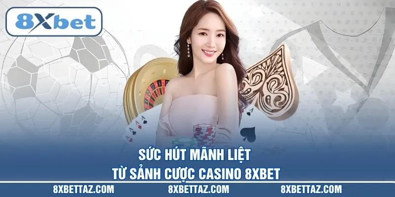 Casino 8XBET – Sảnh cược trực tuyến đẳng cấp quốc tế 2026 - LUCKIVEX68