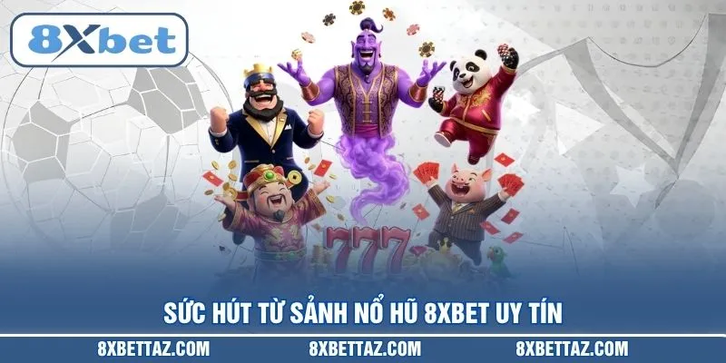 Nổ Hũ 8XBET – Sảnh Cược Jackpot Bùng Nổ Nhất Năm 2026 - LUCKIVEX68