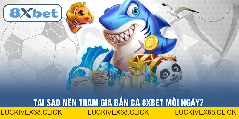 Bắn cá 8XBET – Đỉnh cao giải trí săn thưởng trực tuyến 2026 - LUCKIVEX68