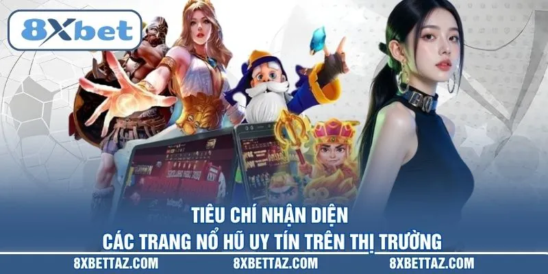Các Trang Nổ Hũ Uy Tín Nhất 2026 Và Tiêu Chí Lựa Chọn - LUCKIVEX68