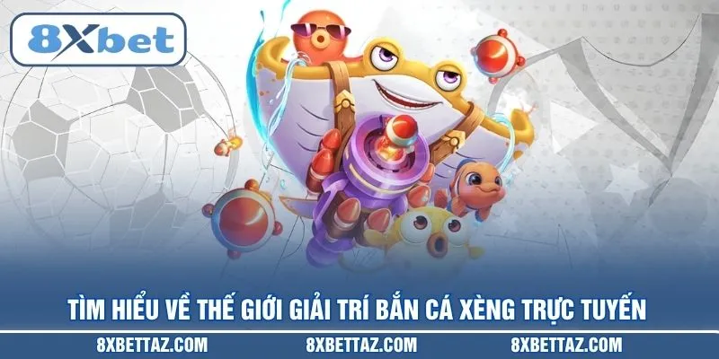 Bắn Cá Xèng 8XBET – Đỉnh Cao Giải Trí Săn Thưởng 2026 - LUCKIVEX68