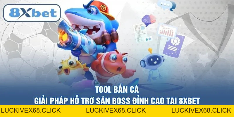 Bắn cá 8XBET – Đỉnh cao giải trí săn thưởng trực tuyến 2026 - LUCKIVEX68