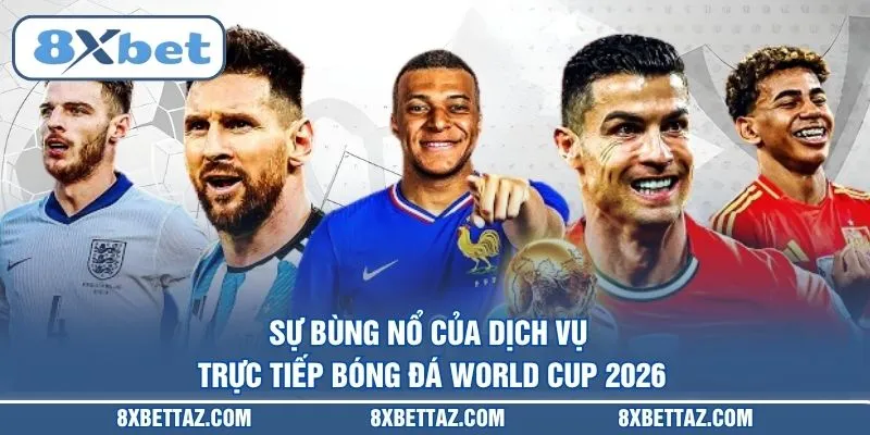 Trực Tiếp Bóng Đá World Cup 2026 Sắc Nét Tại 8XBET - LUCKIVEX68